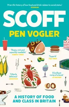 Scoff. A History of Food and Class in Britain, Main, Paperback/Pen Vogler