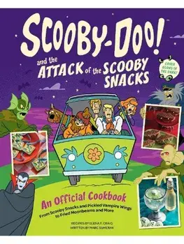 Scooby-Doo! and the Attack of the Scooby Snacks [An Official Cookbook]. From Scooby Snacks and Pickled Vampire Wings to Fried Moonbeams and More, Hardback/Marc Sumerak