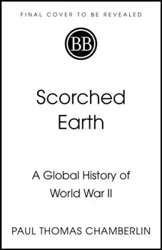 Scorched Earth. A Global History of World War II, Paperback/Paul Thomas Chamberlin
