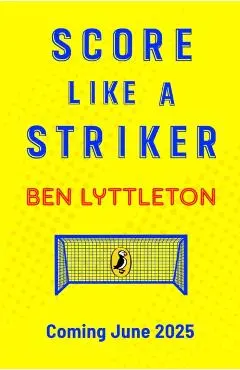 Score Like a Striker - Ben Lyttleton