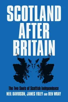 Scotland After Britain. The Two Souls of Scottish Independence, Paperback/James Foley