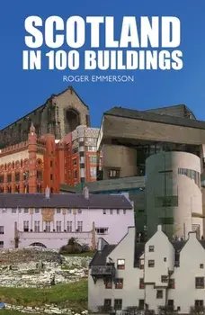 Scotland in 100 Buildings, Paperback/Roger Emmerson