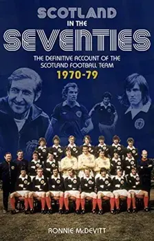 Scotland in the 70s. The Definitive Account of the Scotland Football Team 1970-1979, Paperback/Ronnie McDevitt