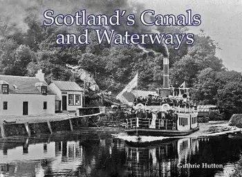 Scotland's Canals and Waterways, Paperback/Guthrie Hutton