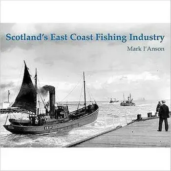 Scotland's East Coast Fishing Industry, Paperback/Mark I'Anson