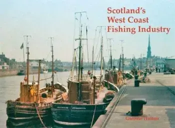 Scotland's West Coast Fishing Industry, Paperback/Guthrie Hutton