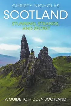 Scotland: Stunning, Strange, and Secret, Paperback/Christy Nicholas