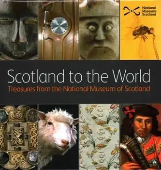Scotland to the World. Treasures from the National Museum of Scotland, Hardback/***