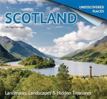 Scotland Undiscovered: Landmarks, Landscapes & Hidden Places, Paperback/Michael Kerrigan