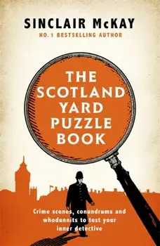 Scotland Yard Puzzle Book. Crime Scenes, Conundrums and Whodunnits to test your inner detective, Paperback/Sinclair McKay