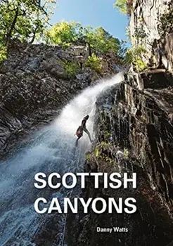 Scottish Canyoning. The guide to the canyons and gorge walks of Scotland, Paperback/Danny Watts