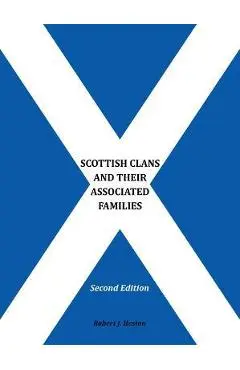 Scottish Clans and Their Associated Families: Second Edition - Robert J Heston