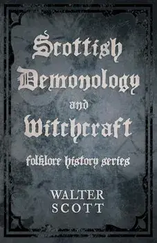 Scottish Demonology and Witchcraft (Folklore History Series), Hardcover/Walter Scott