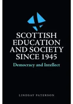 Scottish Education and Society since 1945. Democracy and Intellect, Paperback/Lindsay Paterson