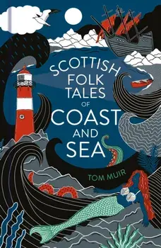 Scottish Folk Tales of Coast and Sea, Hardback/Tom Muir