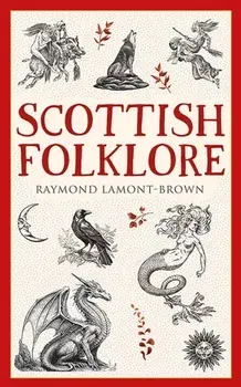 Scottish Folklore. New Edition, Paperback/Raymond Lamont-Brown