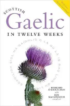 Scottish Gaelic in Twelve Weeks. With Audio Download, Paperback/Roibeard O Maolalaigh
