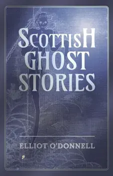 Scottish Ghost Stories, Paperback/Elliot O'Donnell