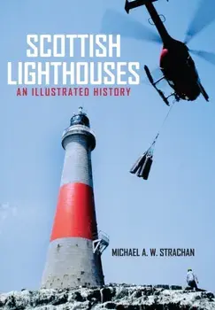 Scottish Lighthouses. An Illustrated History, Paperback/Michael A. W. Strachan