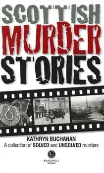 Scottish Murder Stories. A Selecetion of Solved and Unsolved Murders, Paperback/Kathryn Buchanan