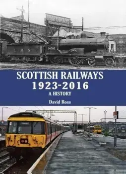 Scottish Railways 1923-2016. A History, Hardback/David Ross