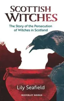 Scottish Witches. The Story of the Persecution of Witches in Scotland, Paperback/Lily Seafield