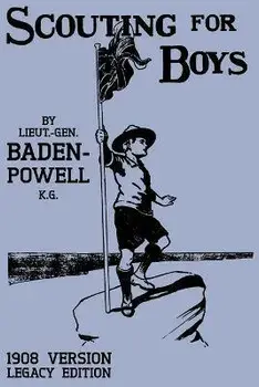 Scouting For Boys 1908 Version (Legacy Edition): The Original First Handbook That Started The Global Boy Scout Movement, Paperback/Robert Baden-Powell