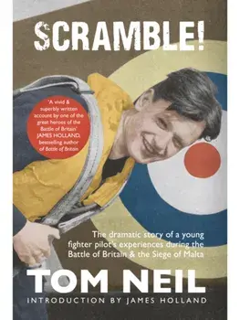 Scramble. The Dramatic Story of a Young Fighter Pilot's Experiences During the Battle of Britain & the Siege of Malta, Paperback/Tom Neil