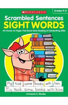 Scrambled Sentences: Sight Words: 40 Hands-On Pages That Boost Early Reading & Handwriting Skills - Immacula A. Rhodes