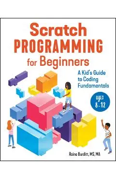 Scratch Programming for Beginners: A Kid's Guide to Coding Fundamentals - Raina Burditt