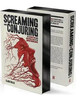 Screaming and Conjuring. The Resurrection and Unstoppable Rise of the Modern Horror Movie, Special ed, Hardback/Clark Collis