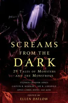 Screams from the Dark. 29 Tales of Monsters and the Monstrous, Paperback/Ellen Datlow