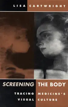 Screening The Body. Tracing Medicine's Visual Culture, Paperback/Lisa Cartwright