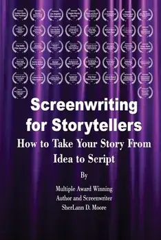 Screenwriting for Storytellers How to Take Your Story From Idea to Script, Paperback/Sherlann D. Moore