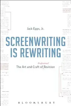 Screenwriting Is Rewriting: The Art and Craft of Professional Revision, Paperback/Jack Epps Jr