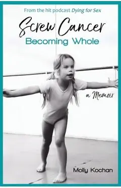 Screw Cancer: Becoming Whole - Nikki Boyer