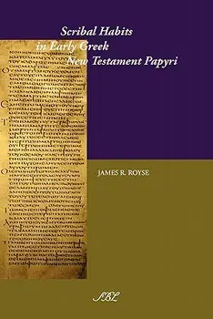 Scribal Habits in Early Greek New Testament Papyri, Paperback/James Ronald Royse