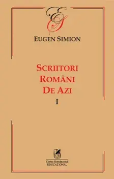 Scriitori romani de azi. Volumul I/Eugen Simion