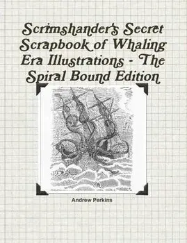 Scrimshander's Secret Scrapbook of Whaling Era Illustrations - The Spiral Bound Edition, Paperback/Andrew Perkins