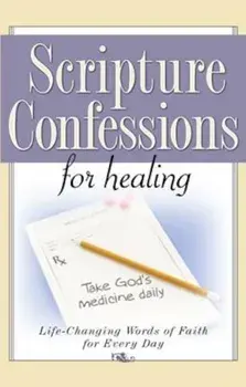 Scripture Confessions for Healing: Life-Changing Words of Faith for Every Day, Paperback/Harrison House
