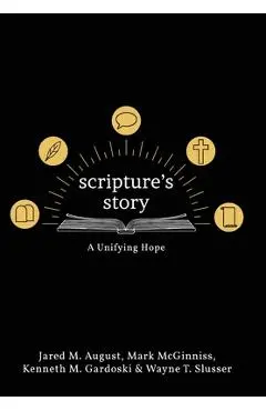 Scripture's Story: A Unifying Hope - Jared August