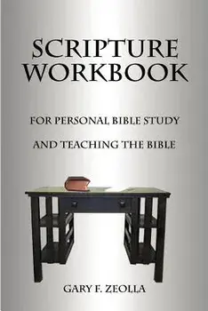 Scripture Workbook: For Personal Bible Study and Teaching the Bible, Paperback/Gary F. Zeolla