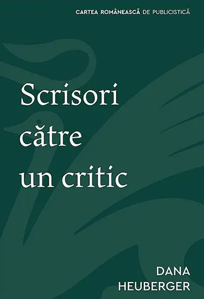 Scrisori catre un critic | Dana Heuberger