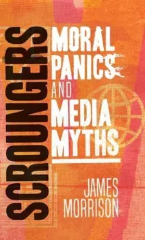 Scroungers. Moral Panics and Media Myths, Hardback/James Morrison
