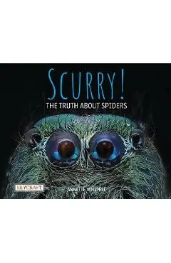 Scurry! the Truth about Spiders (Book #3) - Annette Whipple