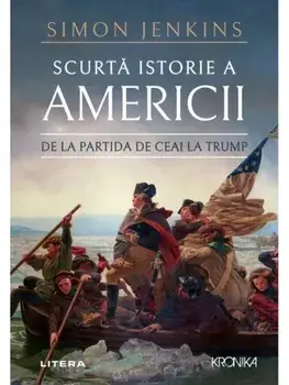 Scurta istorie a Americii. De la partida de ceai la Trump/Simon Jenkins