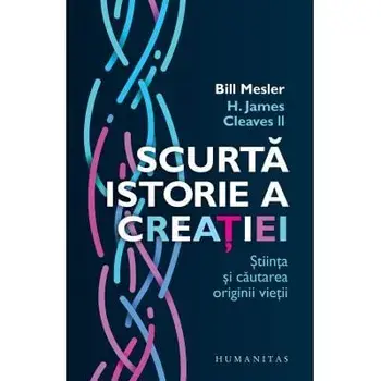 Scurta istorie a creatiei, stiinta si cautarea originii vietii/Bill Mesler, Cleaves Ii, H. James
