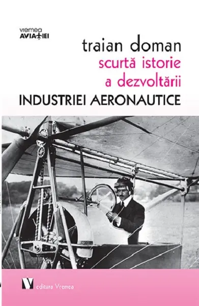Scurta istorie a dezvoltarii industriei aeronautice | Traian Doman