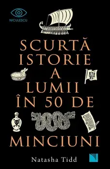 Scurta istorie a lumii in 50 de minciuni/Natasha Tidd