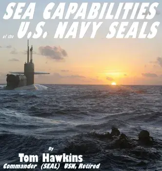 Sea Capabilities of the U.S. Navy SEALs: An Examination of America's Maritime Commandos, Hardcover/Thomas Hawkins